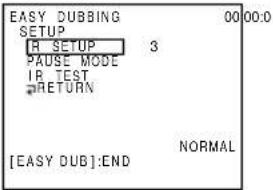 EASY DUBBING SETUP A SETUP 3 PAUSE MODE IR TEST RETURN [EASY DUB]:END NORMAL