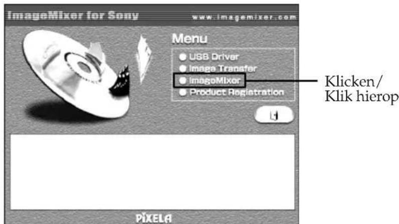 ImageMixer for Sony www.imgemixer.com Menu • USB Driver • Image Transfer • imagoMixer • Product Registration Klicken/ Klik hierop PIXELA