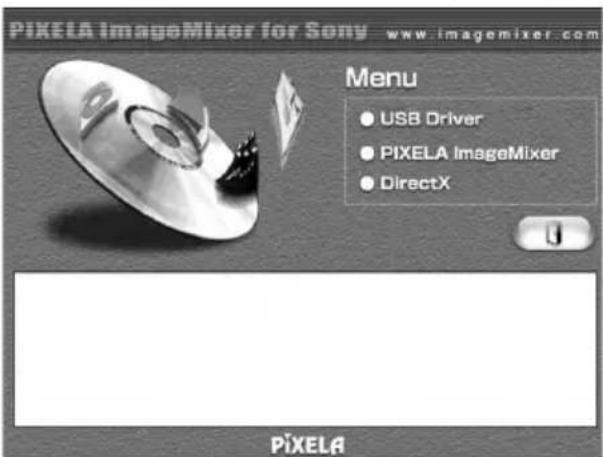 PIXELA ImageMixer for Sony www.imgemixer.com Menu • USB Driver • PIXELA ImageMixer • DirectX PIXELA