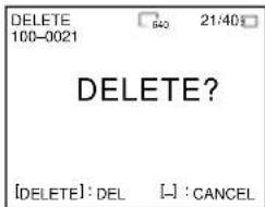 DELETE 100-0021 640 21:40 DELETE? [DELETE]: DEL [→]: CANCEL