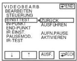 VIDEO BEARB BEARBEITEN STEUERUNG EINST TEST IN-PUNKT END-PUNKT IR INST. PAUSEMOD. IR-TEST ZURUCK AUSFÜHREN AUFN.PAUSE AKTIVIEREN ↓ ↑ AUSF. RÜCK