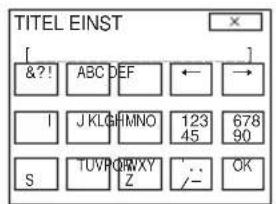 TITEL EINST [ &? ! ABC DEF ← → ] I J KLOHMNO 123 678 45 90 S TUVQKWXY Z . . OK