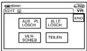 80min EDIT AUS PL LÖSCH. ALLE LÖSCH. VER- SCHIEB TEILEN END VR