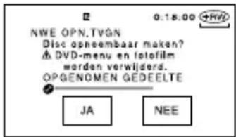 0:18.00 NWE OPN.TVGN Disc opneembaar maken? ▲ DVD-menu en fotofilm worden verwijderd. OPGENOMEN GEDEELTE JA NEE