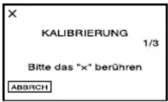 X KALIBRIERUNG 1/3 Bitte das "x" berühren ABBRCH