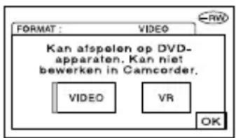 FORMAT : VIDEO Kan afspelen op DVD- apparaten. Kan niet bewerken in Camcorder. VIDEO VR OK