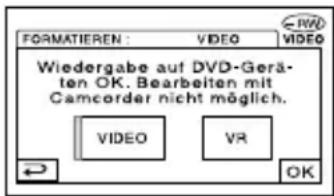 FORMATIEREN : VIDEO VIDEO Wiedergabe auf DVD-Geräten OK. Bearbeiten mit Camcorder nicht möglich. VIDEO VR OK