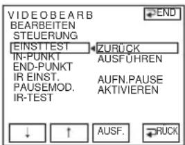 VIDEOBEARB BEARBEITEN STEUERUNG EINST TEST IN-PUNKT END-PUNKT IR EINST. PAUSEMOD. IR-TEST ZURÜCK AUSFÜHREN AUFN.PAUSE AKTIVIEREN ↓ ↑ AUSF. RUCK