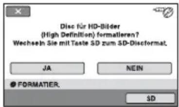 Disc für HD-Bilder (High Definition) formatieren? Wechsel Sie mit Taste SD zum SD-Discformat. JA NEIN ● FORMATIER. SD