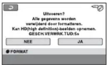 Uitvoeren? Alle gegevens worden verwijderd door formatteren. Kan HD(high definition)-beelden opnemen. GESCK.VERWRK.TUD:5s NEE JA ● FORMAT