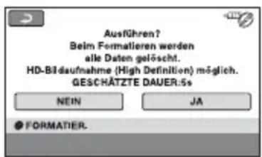 Ausführen? Beim Formatieren werden alle Daten gelöscht. HD-Bildaufnahme (High Definition) möglich. GESCHÄTZTE DAUER:5s NEIN JA ● FORMATIER.