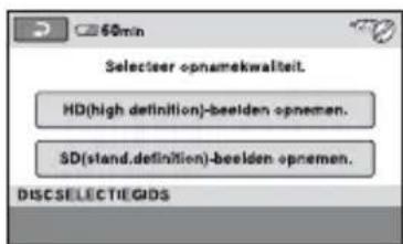 Selecter opnamekwaliteit. HD(high definition)-beelden opnemen. SD(stand. definition)-beelden opnemen. DISCSELECTIEGIDS