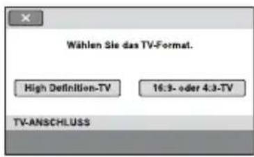 Wahlen Sie das TV-Format. High Definition-TV 16.9- oder 4.3-TV TV-ANSCHLUSS