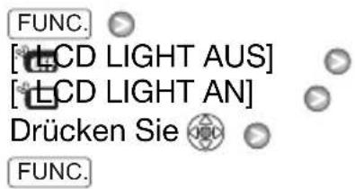 FUNC. [ LCD LIGHT AUS ] [ LCD LIGHT AN ] Drücken Sie FUNC.
