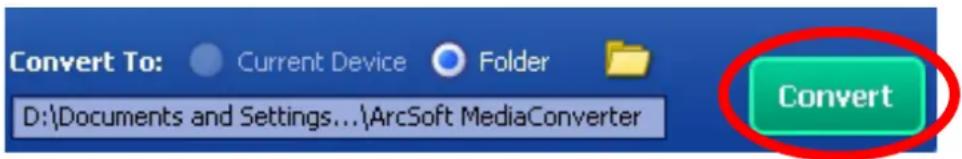 Convert To: Current Device Folder D:\Documents and Settings...\ArcSoft MediaConverter Convert