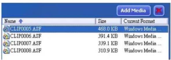Add Media Name Size Current Format CLIP0005.ASF 468.0 KB Windows Media ... CLIP0006.ASF 391.4 KB Windows Media ... CLIP0007.ASF 339.1 KB Windows Media ... CLIP0008.ASF 310.9 KB Windows Media ...