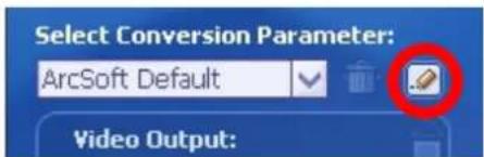Select Conversion Parameter: ArcSoft Default Video Output: