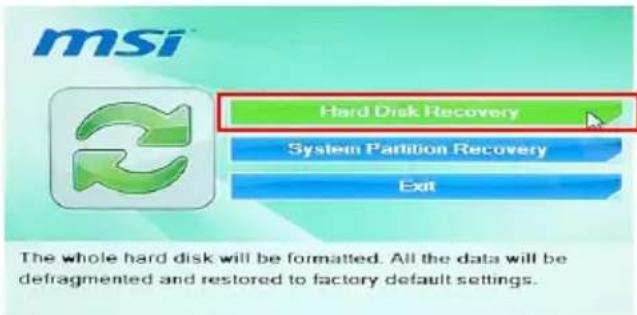 msi Hard Disk Recovery System Partition Recovery Exit The whole hard disk will be formatted. All the data will be defragmented and restored to factory default settings.