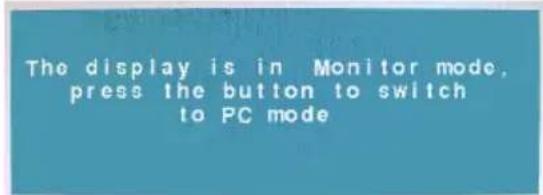 The display is in Monitor mode, press the button to switch to PC mode