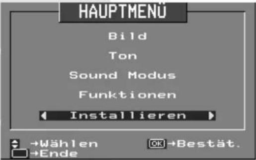 HAUPTMENÜ Bild Ton Sound Modus Funktionen Installieren →Wählen →Ende OK→Bestät.