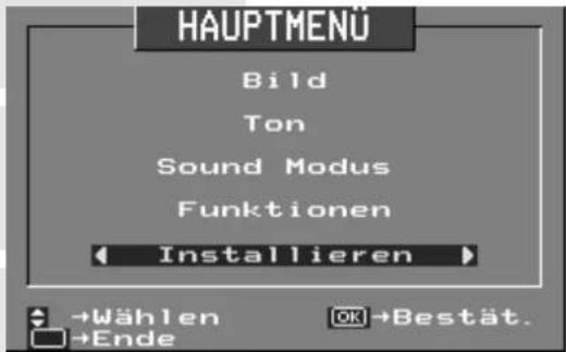 HAUPTMENÜ Bild Ton Sound Modus Funktionen Installieren →Wählen →Ende OK→Bestät.