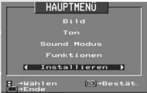 HAUPTMENÜ Bild Ton Sound Modus Funktionen Installieren →Wählen →Ende OK→Bestät.