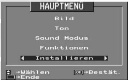 HAUPTMENÜ Bild Ton Sound Modus Funktionen Installieren →Wählen →Ende OK →Bestät.