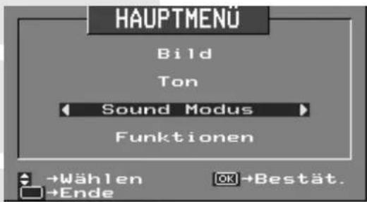 HAUPTMENÜ Bild Ton Sound Modus Funktionen →Wählen →Ende OK→Bestät.