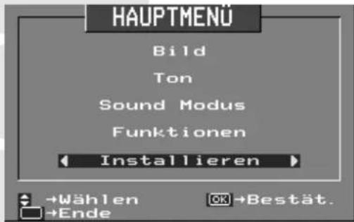 HAUPTMENÜ Bild Ton Sound Modus Funktionen Installieren →Wählen →Ende OK →Bestät.