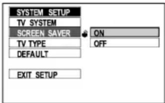 SYSTEM SETUP TV SYSTEM SCREEN SAVER ON TV TYPE OFF DEFAULT EXIT SETUP