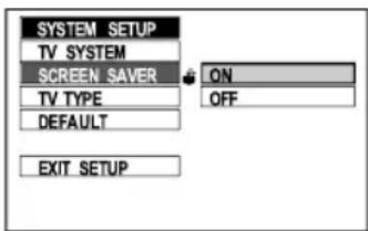 SYSTEM SETUP TV SYSTEM SCREEN SAVER ON TV TYPE DEFAULT OFF EXIT SETUP