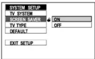 SYSTEM SETUP TV SYSTEM SCREEN SAVER TV TYPE DEFAULT ON OFF EXIT SETUP