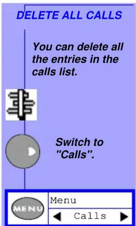 DELETE ALL CALLS You can delete all the entries in the calls list. Switch to "Calls". MENU Menu ◀ Calls ▶