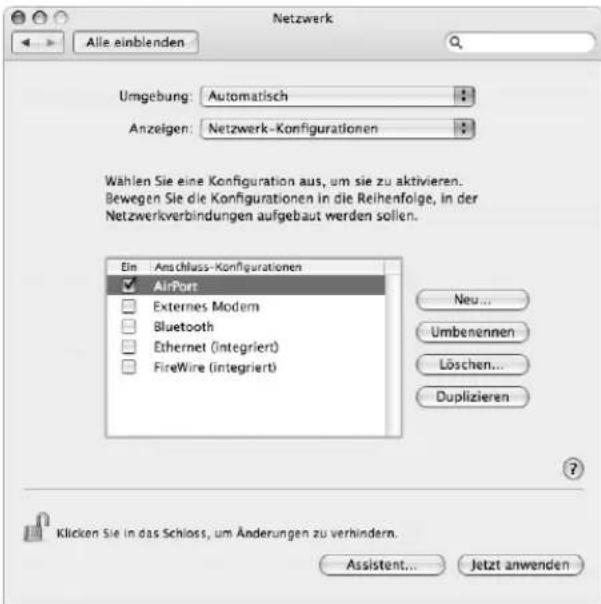 Netzwerk Alle einblenden Umgebung: Automatisch Anzeigen: Netzwerk-Konfigurationen Wählen Sie eine Konfiguration aus, um sie zu aktivieren. Bewegen Sie die Konfigurationen in die Reihenfolge, in der Netzwerkverbindungen aufgebaut werden sollen. Ein: Anschluss-Konfigurationen ✓ AirPort □ Externes Modem □ Bluetooth □ Ethernet (integriert) □ FireWire (integriert) Neu... Umbenennen Löschen... Duplizieren ? Klicken Sie in das Schloss, um Änderungen zu verhindern. Assistent... Jetzt anwenden