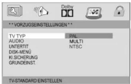 Dolby **VORZUGSEINSTELLUNGEN ** TV TYP PAL AUDIO MULTI UNTERTIT NTSC DISK-MENÜ KI.SICHERUNG GRUNDEINST. TV-STANDARD EINSTELLEN