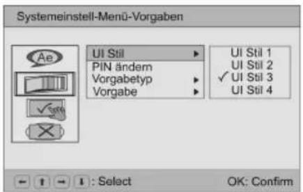 Systemeinstell-Menü-Vorgaben UI Stil PIN ändern Vorgabetyp Vorgabe UI Stil 1 UI Stil 2 ✓ UI Stil 3 UI Stil 4 : Select OK: Confirm