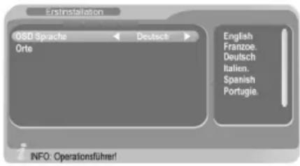 Erstinstallation OSD Sprache Orte Deutsch English Franzoe. Deutsch Italien. Spanish Portugie. INFO: Operationsführer!