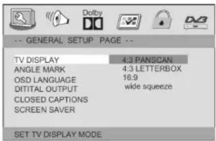 -- GENERAL SETUP PAGE -- TV DISPLAY 4:3 PANSCAN ANGLE MARK 4:3 LETTERBOX OSD LANGUAGE 16:9 DIGITAL OUTPUT wide squeeze CLOSED CAPTIONS SCREEN SAVER SET TV DISPLAY MODE