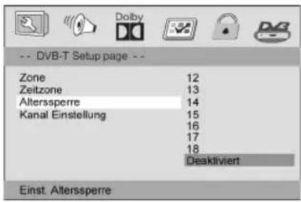--- DVB-T Setup page --- Zone 12 Zeitzone 13 Alterssperre 14 Kanal Einstellung 15 16 17 18 Deaktiviert Einst Alterssperre