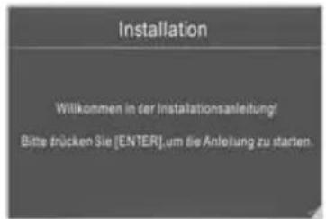 Installation Willkommen in der Installationsanleitung/ Bitte trücken Sie [ENTER], um die Anleitung zu starten.