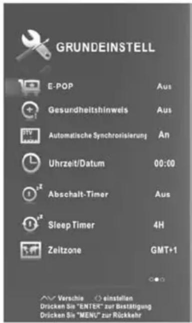 GRUNDEINSTELL E-POP Gesundheitshinwels Automatische Synchronisierung Uhrzeit/Datum Abschalt-Timer Sleep Timer Zeitzone Aus Aus An 00:00 Aus 4H GMT+1 Verschie einstellen Drücken Sie "ENTER" zur Bestätigung Drücken Sie "MENU" zur Rückkehr