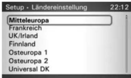 Setup • Ländereinstellung 22:12 Mitteleuropa Frankreich UK/Irland Finnland Osteuropa 1 Osteuropa 2 Universal DK