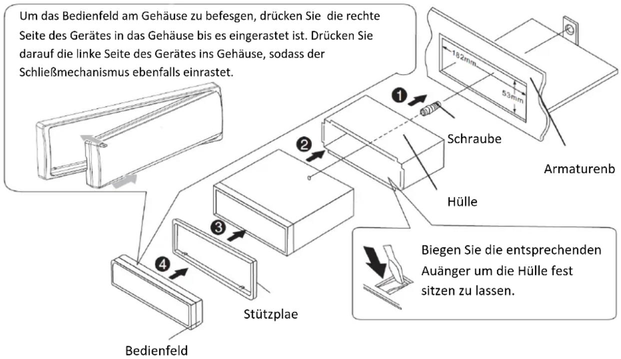 Um das Bedienfeld am Gehäuse zu befasgen, drücken Sie die rechte Seite des Gerätes in das Gehäuse bis es eingerastet ist. Drücken Sie darauf die linke Seite des Gerätes ins Gehäuse, sodass der Schließmechanismus ebenfalls einrastet. 182mm 53mm Schraube Armaturenb Hülle Stützplae Bedienfeld Biegen Sie die entsprechenden Auänger um die Hülle fest sitzen zu lassen.