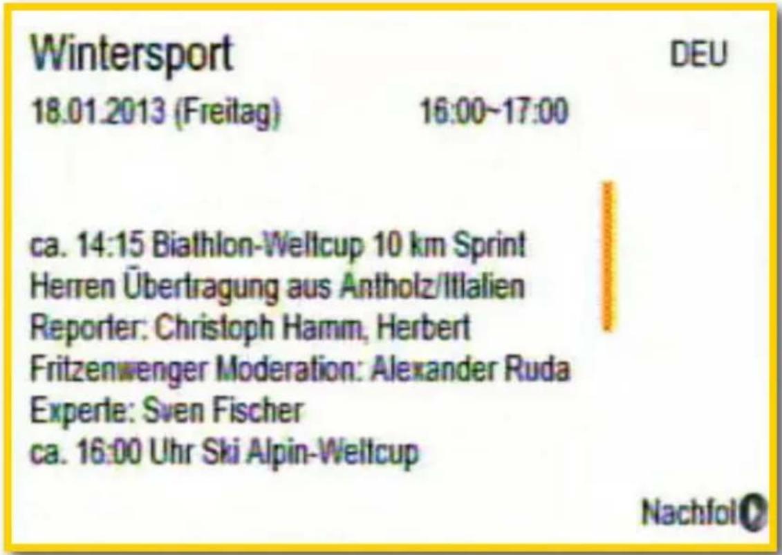 Wintersport 18.01.2013 (Freitag) 16:00~17:00 ca. 14:15 Biathlon-Wellcup 10 km Sprint Herren Übertragung aus Antholz/Italien Reporter: Christoph Hamm, Herbert Fritzenwenger Moderation: Alexander Ruda Experle: Sven Fischer ca. 16:00 Uhr Ski Alpin-Wellcup DeU Nachfol