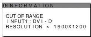 INFORMATION OUT OF RANGE INPUT1 : DVI - D RESOLUTION > 1600X1200