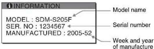 INFORMATION MODEL : SDM-S205F SER. NO : 1234567 MANUFACTURED : 2005-52 Model name Serial number Week and year of manufacture
