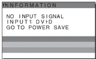 INFORMATION NO INPUT SIGNAL INPUT: DVD GO TO POWER SAVE