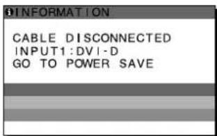 D INFORMATION CABLE DISCONNECTED INPUT1:DVI-D GO TO POWER SAVE