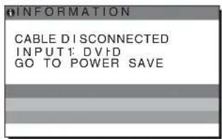 INFORMATION CABLE DISCONNECTED INPUT1: DVHD GO TO POWER SAVE