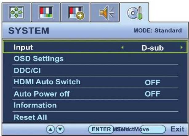 SYSTEM MODE: Standard Input D-sub OSD Settings DDC/CI HDMI Auto Switch OFF Auto Power off OFF Information Reset All ENTER MSELECTMove Exit